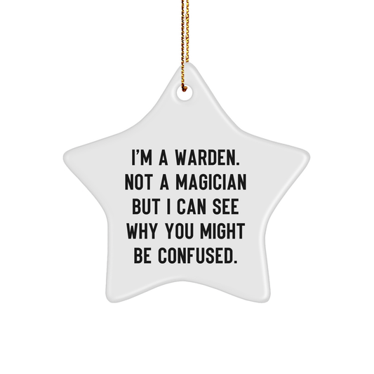 Warden Gifts - I'm A Warden. Not A Magician But I Can See Why You Might Be Confused. Star Ornament, Gifts from Warden Enthusiasts to Friends and Family for Christmas - Image 1