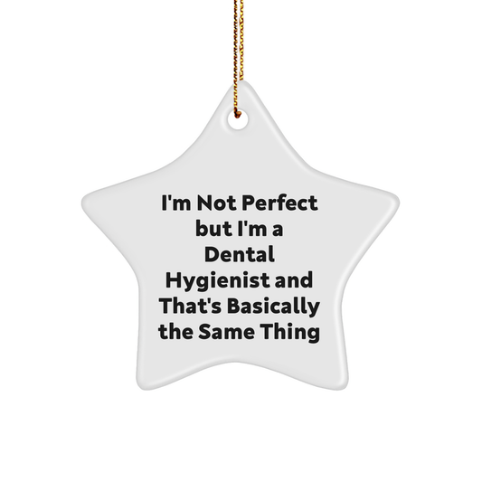 'Tis the Season, I'm Not Perfect But I'm A Dental Hygienist And That's Basically The Same Thing, Gifts from Men to Dental Hygienist, Star Ornament Christmas Unique Gifts - Image 1