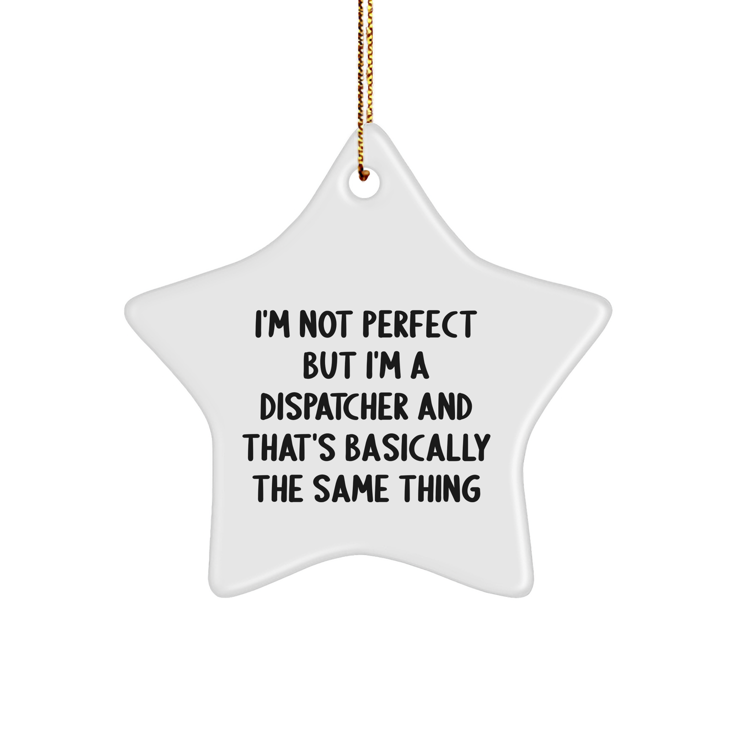 Dispatcher Gifts from Friends, 'I'm Not Perfect But I'm A Dispatcher And That's Basically The Same Thing' Star Ornament, Christmas Unique Dispatcher Present - Image 1