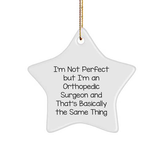 Orthopedic Surgeon Gifts, Funny Christmas Ornament, 'I'm Not Perfect But I'm An Orthopedic Surgeon And That's Basically The Same Thing' Star Ornament for Men, Women, Friends, Coworkers, Family - Image 1