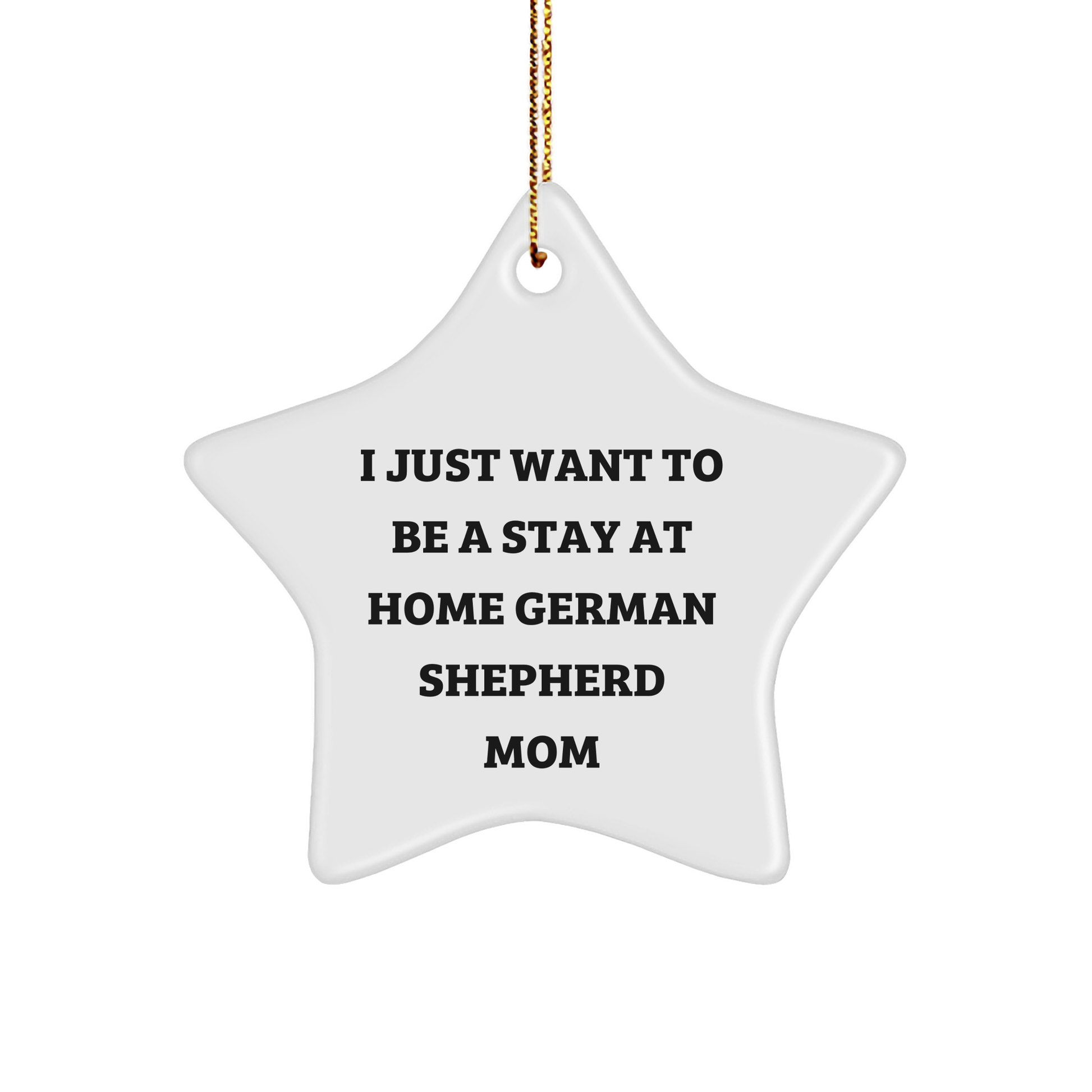 German Shepherd Dog Mom's Guide to a Starry Christmas, Gifts from Family to German Shepherd Dog Lovers, 'I Just Want To Be A Stay At Home German Shepherd Mom' - Image 1