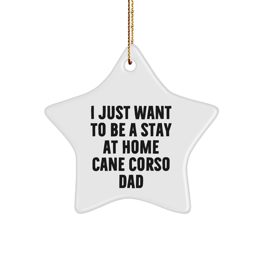 Funny Cane Corso Dog Gifts from Men to Friends - I Just Want To Be A Stay At Home Cane Corso Dad Star Ornament for Christmas - Image 1