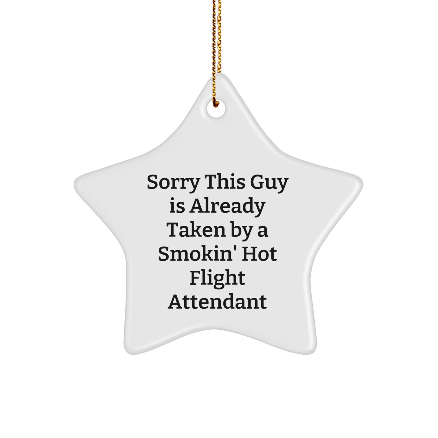 Funny Flight Attendant Gifts from Friends to Men - Sorry This Guy Is Already Taken By A Smokin' Hot Flight Attendant Star Ornament for Christmas - Image 1