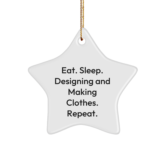 Designing and Making Clothes Gifts from Friends, Eat. Sleep. Designing And Making Clothes. Repeat. Star Ornament for Men, Women, Family, and Friends, Christmas Unique Gift - Image 1
