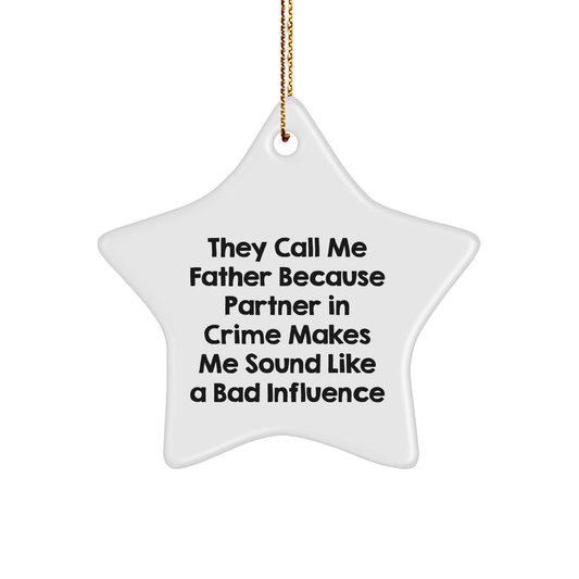 Funny Father Gifts for Men - 'They Call Me Father Because Partner In Crime Makes Me Sound Like A Bad Influence' Star Ornament, White, Christmas Unique Gift for Dad from Family or Friends - Image 1