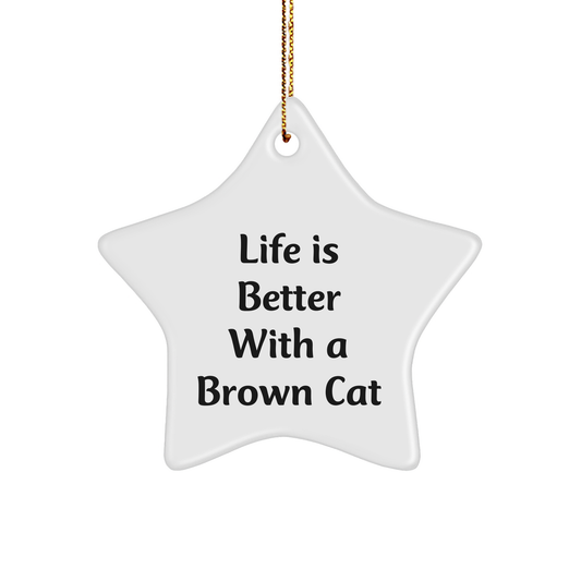 Funny Brown Cat Gifts from Family for Christmas - Star Ornament with 'Life Is Better With A Brown Cat' Quote - Image 1