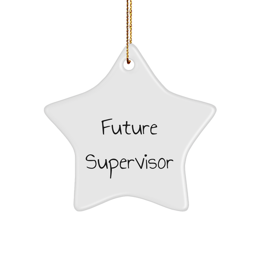 Funny Future Supervisor Gift, Inspirational Star Ornament for Men, Women, or Coworkers, White Color, 3.25" Tall, 'Future Supervisor' Quote, Christmas Unique Gifts from Family, Friends, or Colleagues - Image 1
