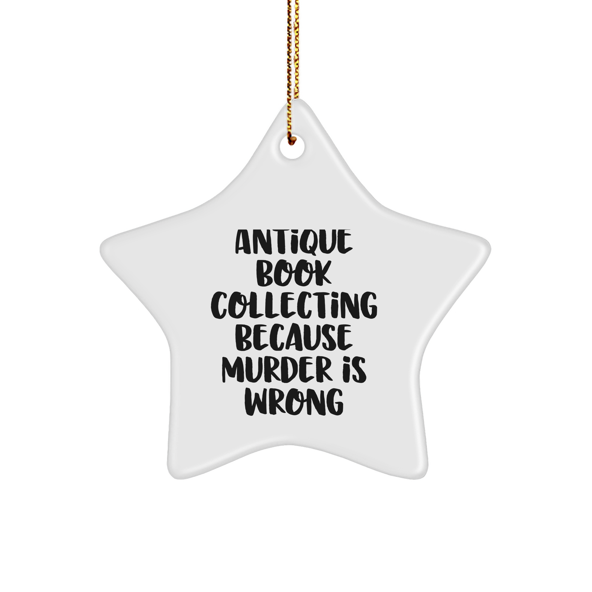 Antique Book Collecting Gifts from Friends - Star Ornament, White, 3.25" tall, 'Antique Book Collecting Because Murder Is Wrong' Quote, Perfect for Christmas - Image 1