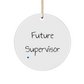Funny Future Supervisor Gifts from Men to Christmas Circle Ornament, Inspirational Quote