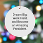 Inspirational President Gifts from Friends - Dream Big, Work Hard Circle Ornament for Him or Her, Funny White Christmas Ornament