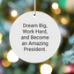 Inspirational President Gifts from Friends - Dream Big, Work Hard Circle Ornament for Him or Her, Funny White Christmas Ornament