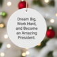 Inspirational President Gifts from Friends - Dream Big, Work Hard Circle Ornament for Him or Her, Funny White Christmas Ornament