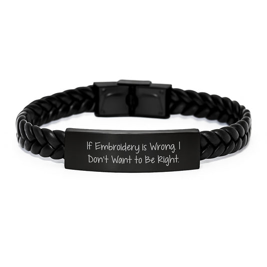 Embroidery Quotes Funny Interlaced Leather Bracelets for Women Gifts from Friends Birthday Presents, 'If Embroidery Is Wrong. I Don't Want To Be Right.' - Image 1