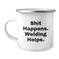 Welding Gifts for Men - Funny 'Shit Happens. Welding Helps.' Camping Mug, Perfect Graduation Unique Gifts from Friends - Image 1