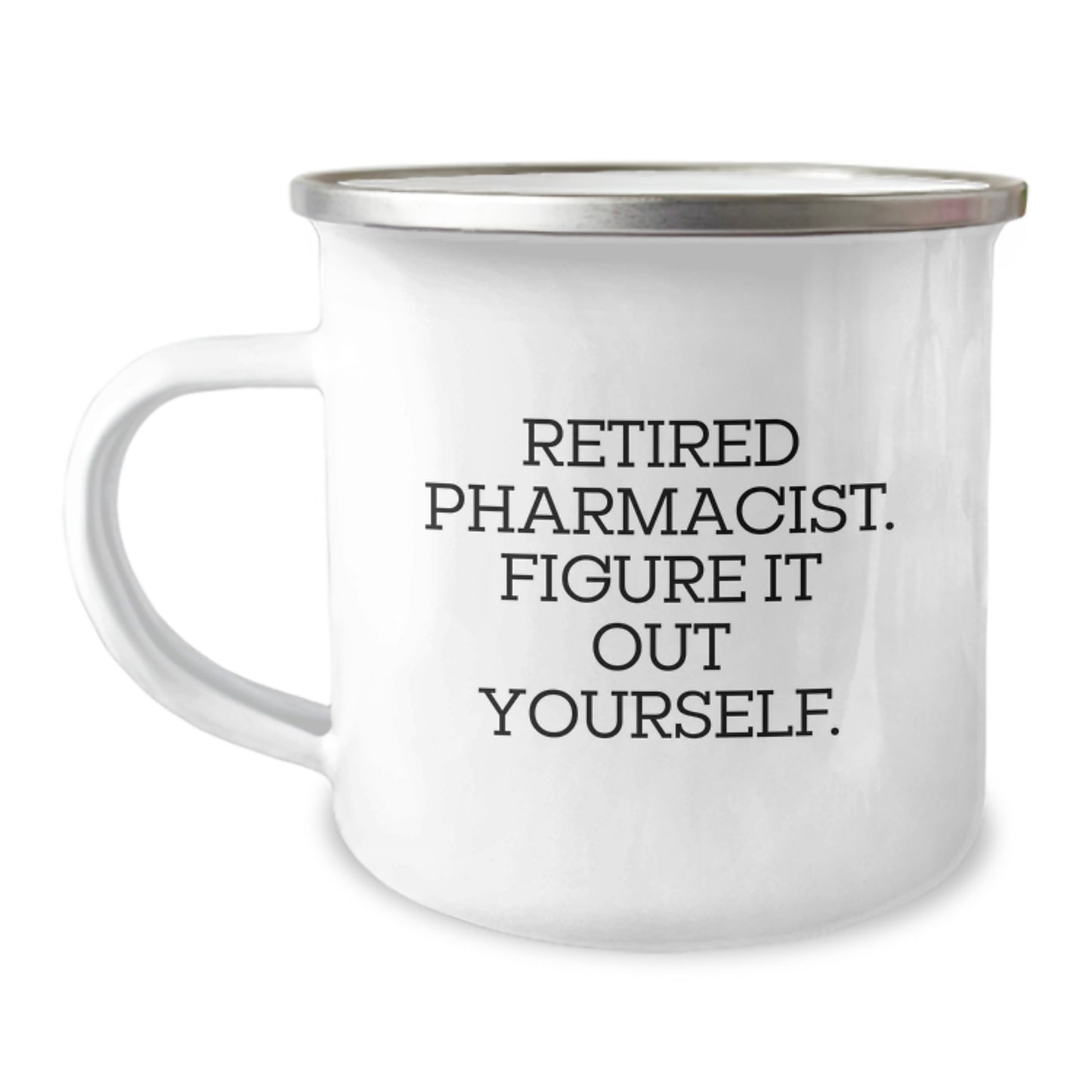 Funny Pharmacist Gifts for Graduation - 'Retired Pharmacist. Figure It Out Yourself.' Enamel Camping Mug from Family - Image 1