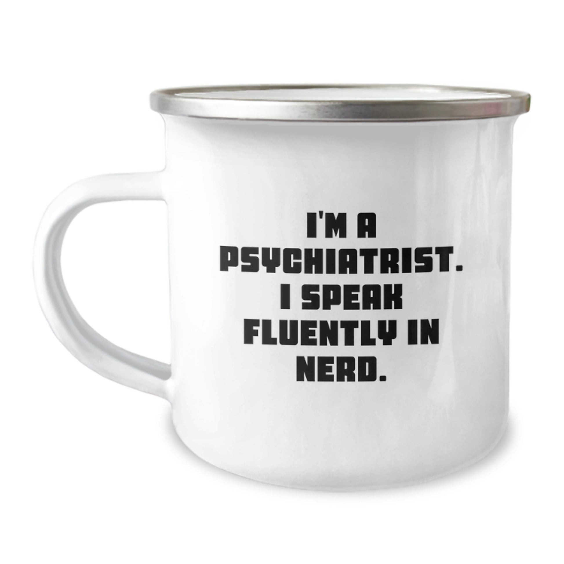 Funny Psychiatrist Gifts for Men, Women, or Friends - I'm A Psychiatrist. I Speak Fluently In genius. - Camping Mug for Birthday Unique Gifts from Family, Coworkers, or Friends - Image 1