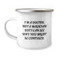 Funny Doctor Gifts from Men to Doctor Friends on Birthday - 'I'm A Doctor. Not A Magician But I Can See Why You Might Be Confused.' Camping Mug - Image 1
