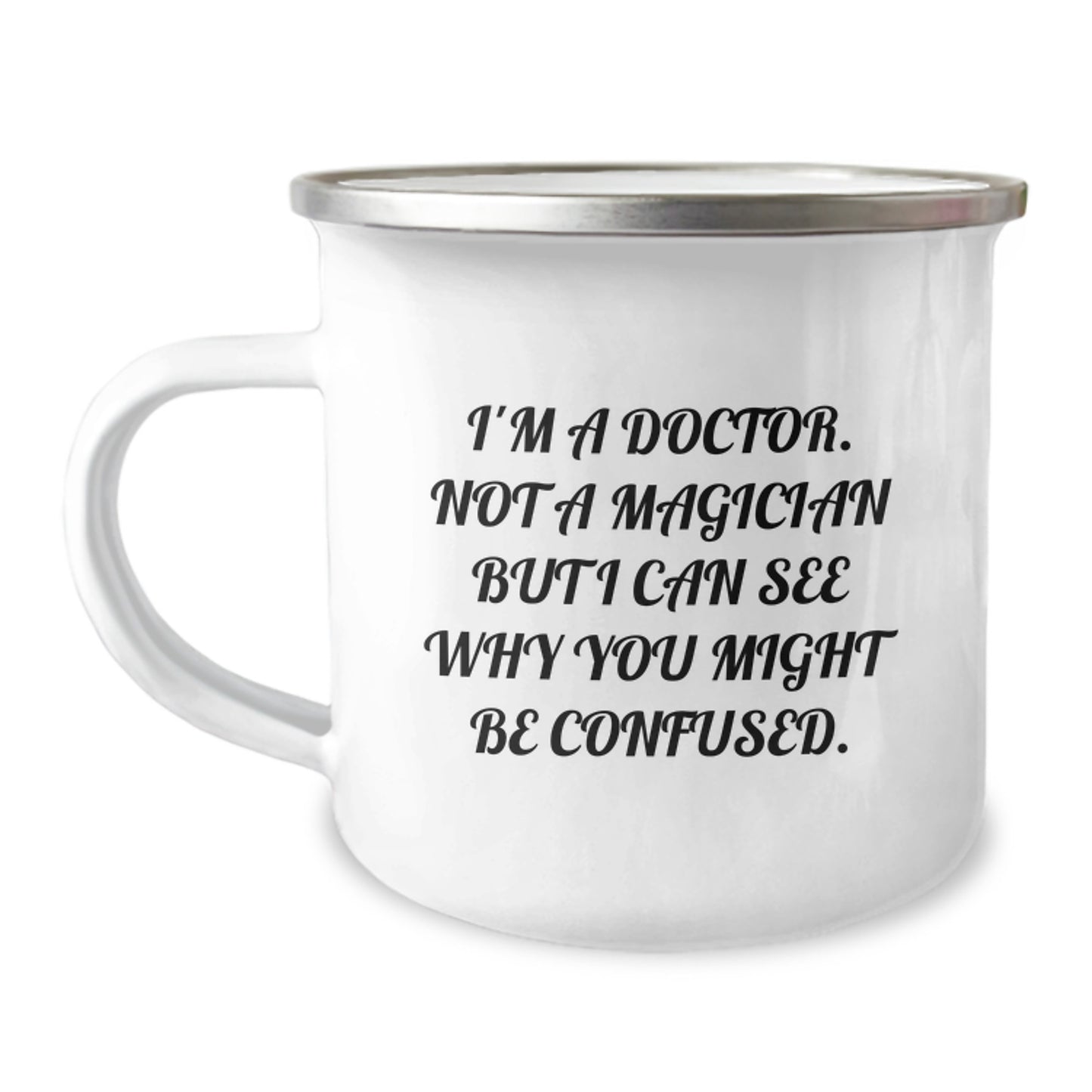 Funny Doctor Gifts from Men to Doctor Friends on Birthday - 'I'm A Doctor. Not A Magician But I Can See Why You Might Be Confused.' Camping Mug - Image 1