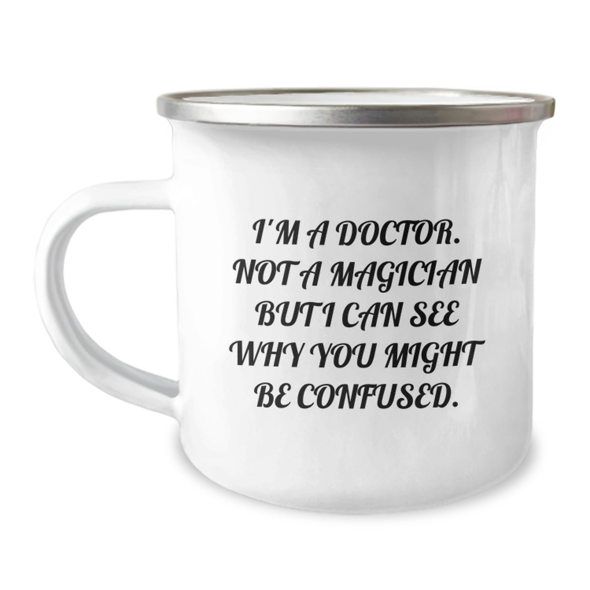Funny Doctor Gifts from Men to Doctor Friends on Birthday - 'I'm A Doctor. Not A Magician But I Can See Why You Might Be Confused.' Camping Mug - Image 1