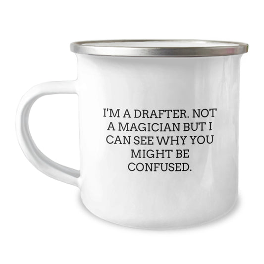 Funny Drafter Gifts from Friends for Birthday, Camping Mug for Men, I'm A Drafter, Not A Magician But I Can See Why You Might Be Confused. - Image 1
