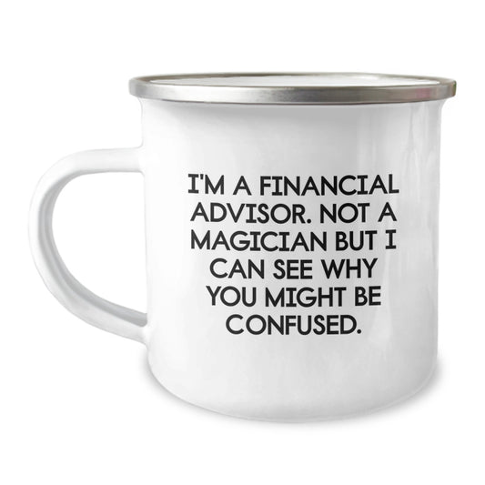 Funny Financial Advisor Gifts from Friends for Graduation Unique Camping Mugs 'I'm A Financial Advisor. Not A Magician' - Image 1