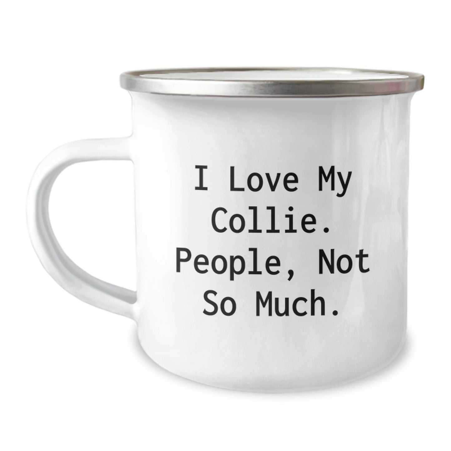 Collie Dog Lovers, Funny Gifts from Friends to Family, 12 oz Camping Mug for Graduation - I Love My Collie. People, Not So Much. - Image 1