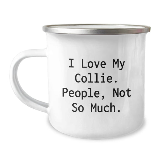 Collie Dog Lovers, Funny Gifts from Friends to Family, 12 oz Camping Mug for Graduation - I Love My Collie. People, Not So Much. - Image 1