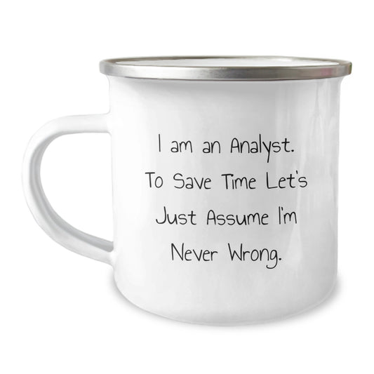 Funny Analyst Gifts for Men - Christmas Unique Mugs from Friends - I Am An Analyst. To Save Time Let's Just Assume I'm Never Wrong. Quote Camping Mug - Image 1