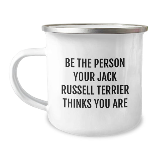 Funny Jack Russell Terrier Dog Gifts, Be The Person Your Jack Russell Terrier Thinks You Are, Camping Mug for Birthday, Gifts from Friends, Gifts for Jack Russell Terrier Dog Lovers - Image 1