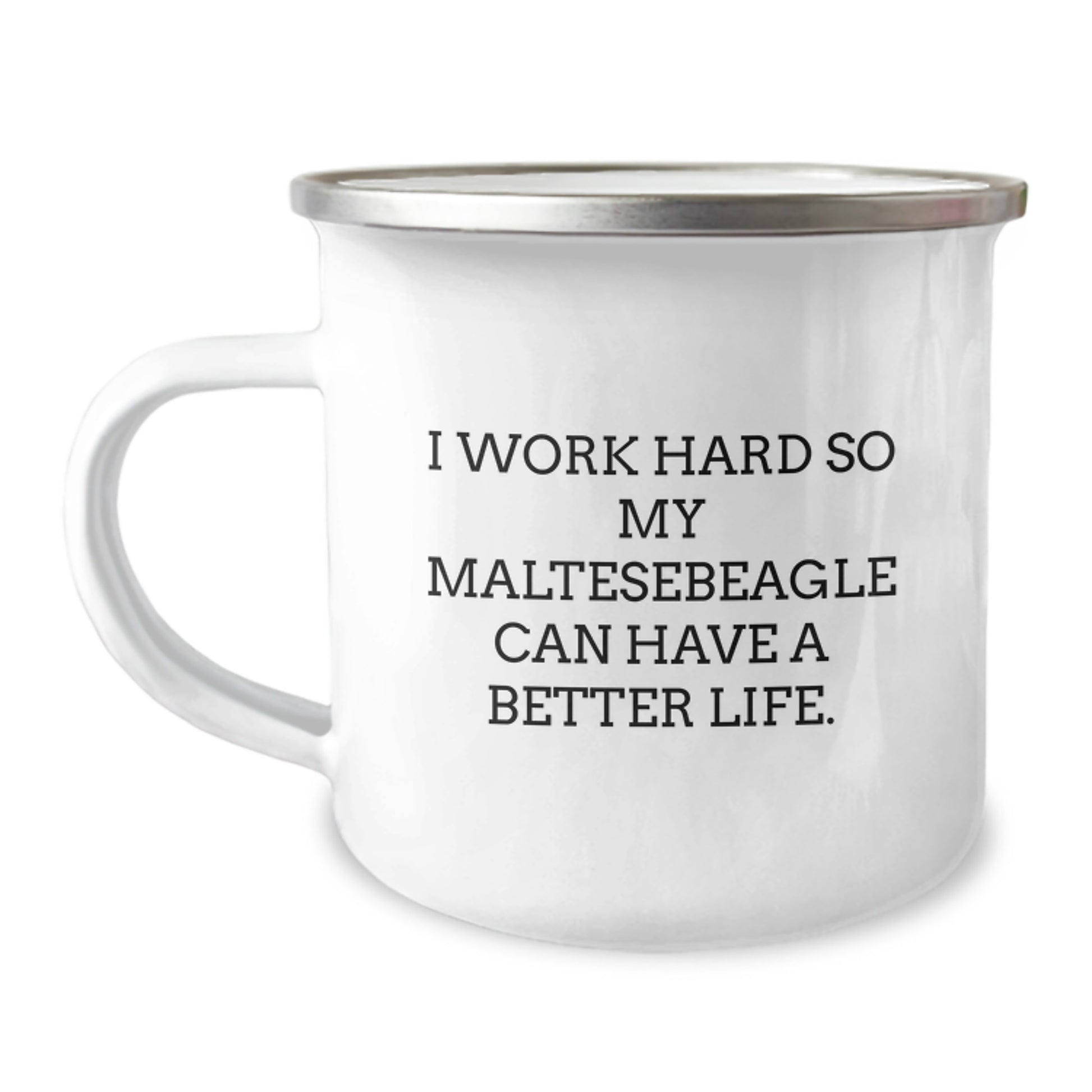 Funny Maltese Dog Gifts for Him or Her - I Work Hard So My Maltesebeagle Can Have A Better Life. Camping Mug Gifts from Men to Family - Image 1