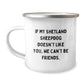 Unique Shetland Sheepdog Gifts from Friends for Birthday - Funny Camping Mug If My Shetland Sheepdog Doesn't Like You, We Can't Be Friends. - Image 1