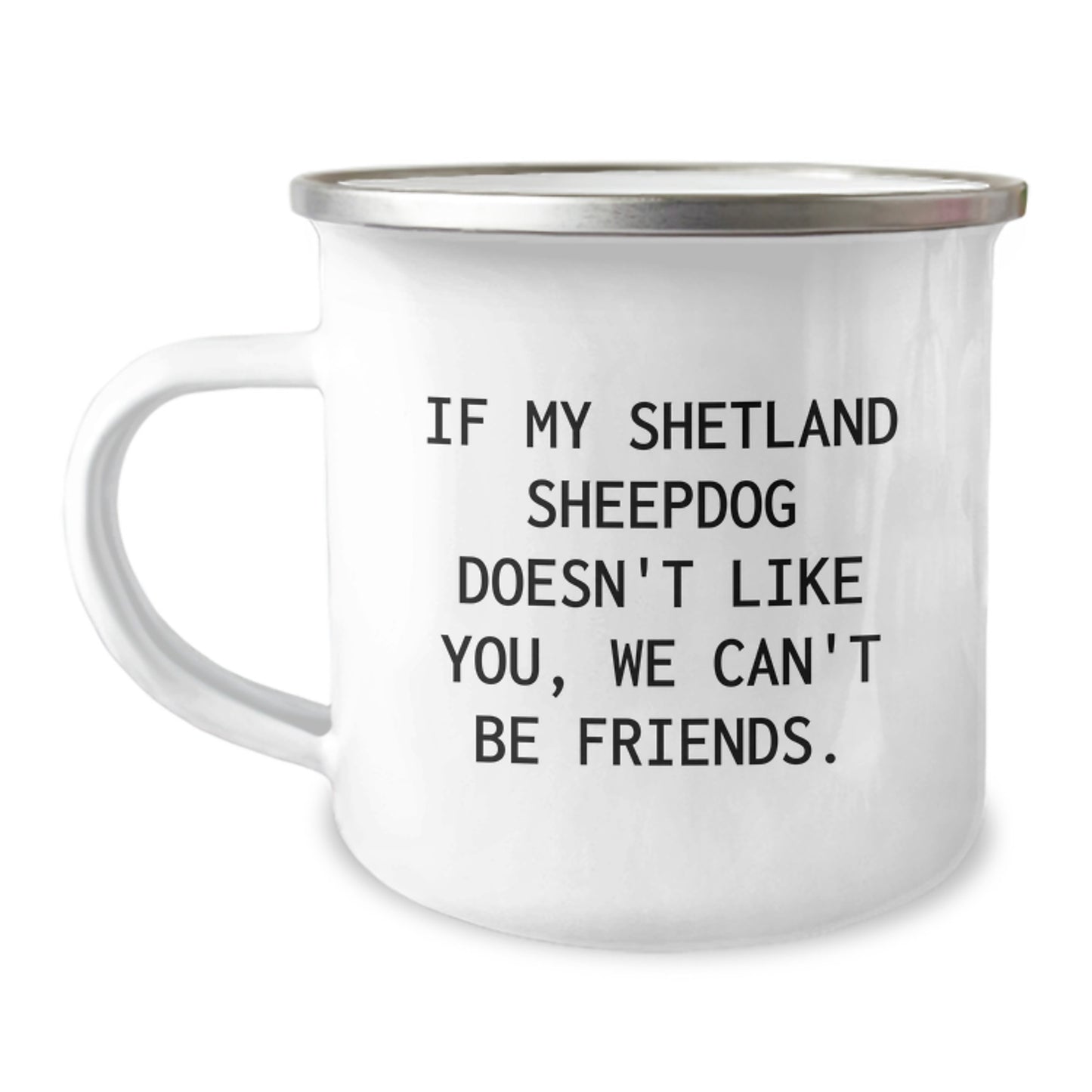 Shetland Sheepdog Lover's Funny Camping Mug, Gifts from Friends, 'If My Shetland Sheepdog Doesn't Like You, We Can't Be Friends.', Birthday Unique Gifts for Shetland Sheepdog Enthusiasts - Image 1