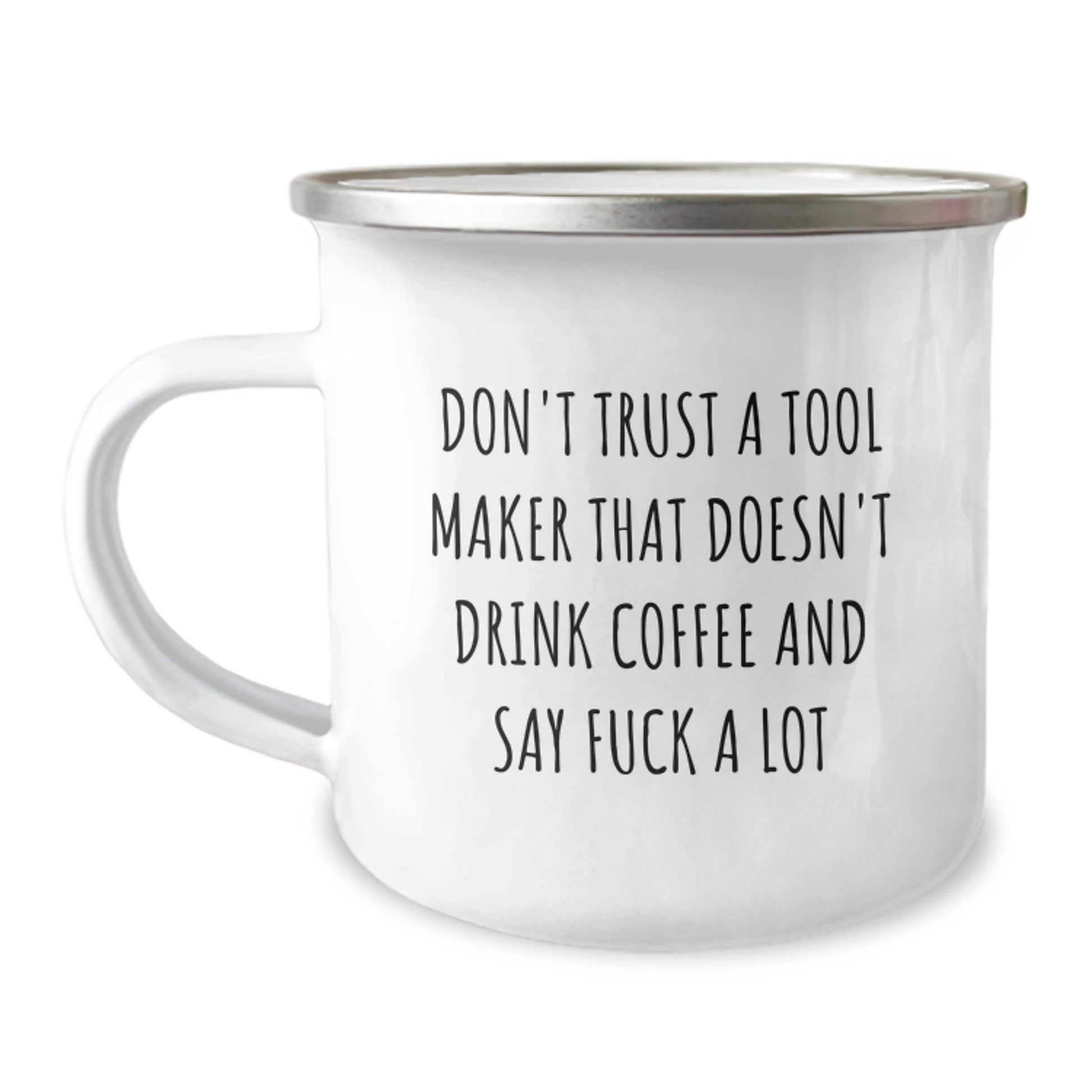Funny Christmas Unique Gifts from Men, Tool Maker Gifts for Friends, 'Don't Trust A Tool Maker That Doesn't Drink Coffee And Say F--k A Lot' Camping Mug - Image 1