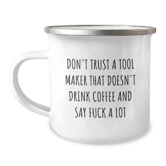 Funny Christmas Unique Gifts from Men, Tool Maker Gifts for Friends, 'Don't Trust A Tool Maker That Doesn't Drink Coffee And Say F--k A Lot' Camping Mug - Image 1