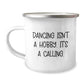 Dancing Enthusiasts Gifts from Friends to Women - 'Dancing Isn't A Hobby. It's A Calling.' Camping Mug for Birthday - Image 1