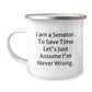 Senator Camping Mug, Funny Gifts for Senator Friends, Unique Christmas Unique Gifts for Senator Men, 'I Am A Senator. To Save Time Let's Just Assume I'm Never Wrong.' Mugs for Senator - Image 1