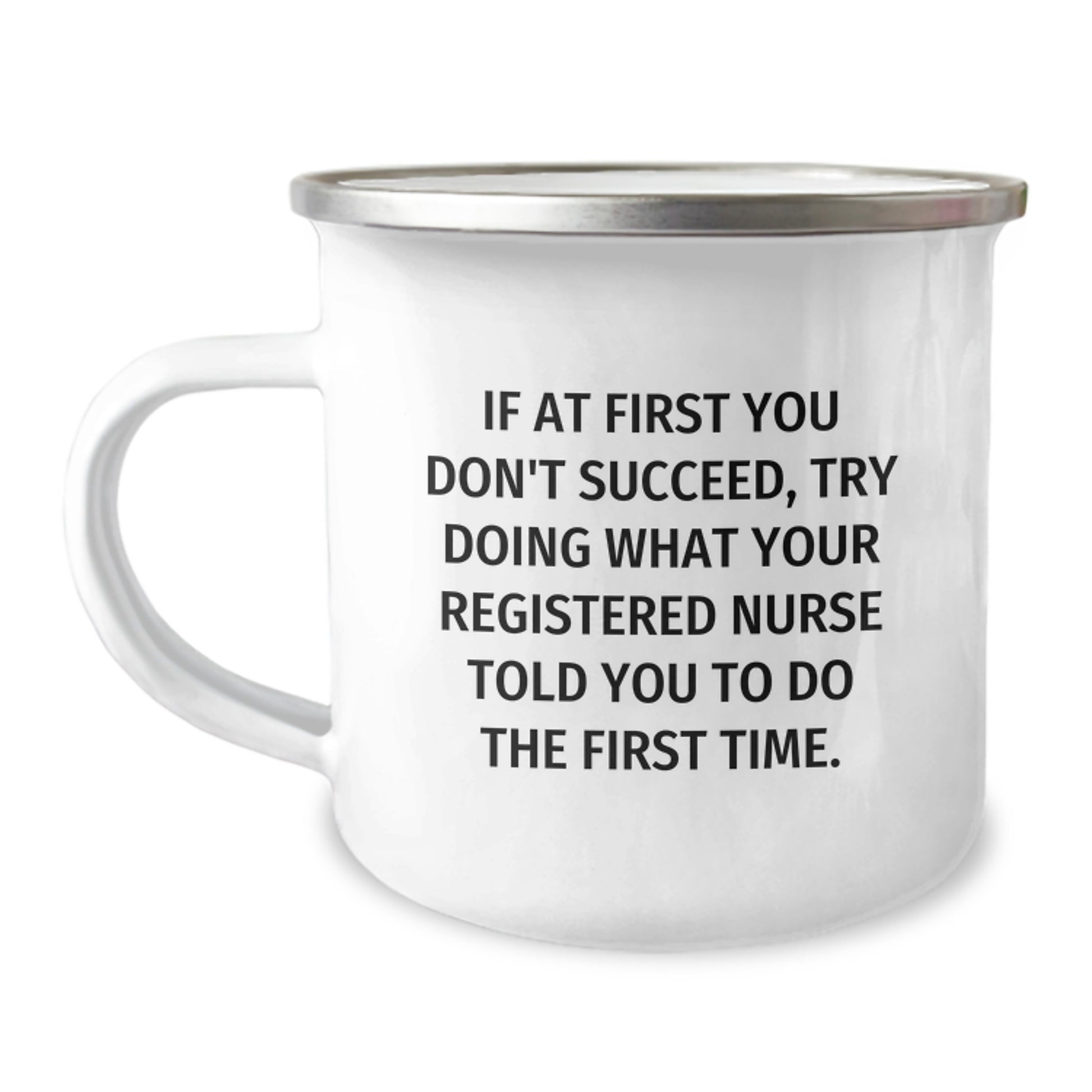 Funny Registered Nurse Gifts from Men, Unique Christmas Nurse Humor Mug, If At First You Don't Succeed, Try Doing What Your Registered Nurse Told You To Do The First Time. - Image 1
