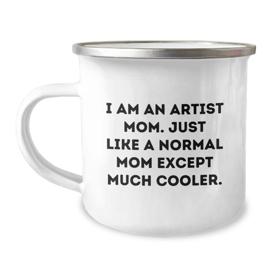 Artist Gifts from Mom, 'I Am An Artist Mom Just Like A Normal Mom Except Much Cooler', Funny Camping Mug for Artist, Unique Christmas Unique Gifts for Friends, Family, Women, Men - Image 1