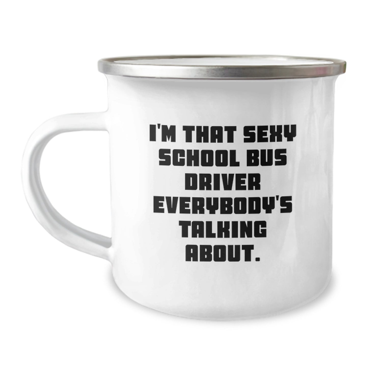 Funny School Bus Driver Gifts from Friends for Christmas Unique Mugs, I'm That Sexy School Bus Driver Everybody's Talking About. School Bus Driver Camping Mug - Image 1
