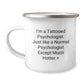 Funny Psychologist Gifts for Men, Women, Friends, and Family - I'm A Tattooed Psychologist Camping Mug for Christmas Unique Presents - Image 1