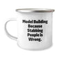 Model Building Funny Mugs, Gifts from Family for Men and Women, 'Model Building Because Stabbing People Is Wrong.' Camping Mug for Christmas Unique Gifts - Image 1