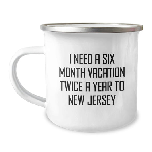 New Jersey Camping Mug, Funny Gift for Friends from New Jersey, 'I Need A Six Month Vacation Twice A Year To New Jersey' - Image 1