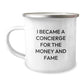 Funny Concierge Gifts for Men - Camping Mug for Graduation - 'I Became A Concierge For The Money And Fame' Quote, Gifts from Friends and Family - Image 1