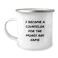 Funny Counselor Gifts from Friends for Graduation - 'I Became A Counselor For The Money And Fame' Camping Mug, 12 oz Stainless Steel - Image 1