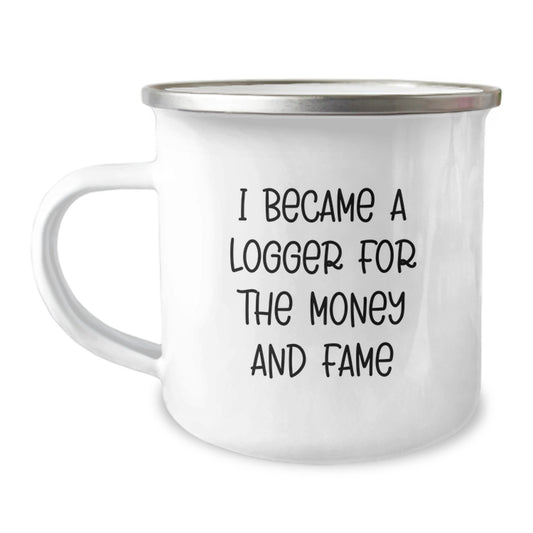 Funny Logger Gifts - I 'Became A Logger For The Money And Fame', Unique Camping Mug Gifts from Friends, Family, or Coworkers for Logger Lovers on Christmas - Image 1