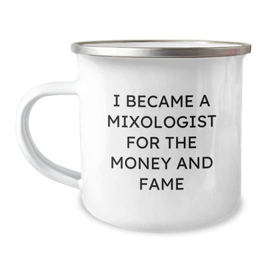 Funny Mixologist Gifts For Men From Friends On Graduation, 'I Became A Mixologist For The Money And Fame' Camping Mug, 12 oz - Image 1
