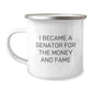 Senator Fun Gifts for Men, Funny Camping Mug, I Became A Senator For The Money And Fame, Unique Christmas Unique Gifts for Senator - Image 1