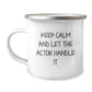 Funny Actor Gifts for Him from Men, Actor Camping Mug Keeps Calm And Let The Actor Handle It, Christmas Unique - Image 1