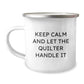 Quilter's Camping Mug, Funny Quote 'Keep Calm And Let The Quilter Handle It', Gifts from Friends and Family for Quilter Graduation, 12 oz Stainless Steel Enamel Camping Mug - Image 1