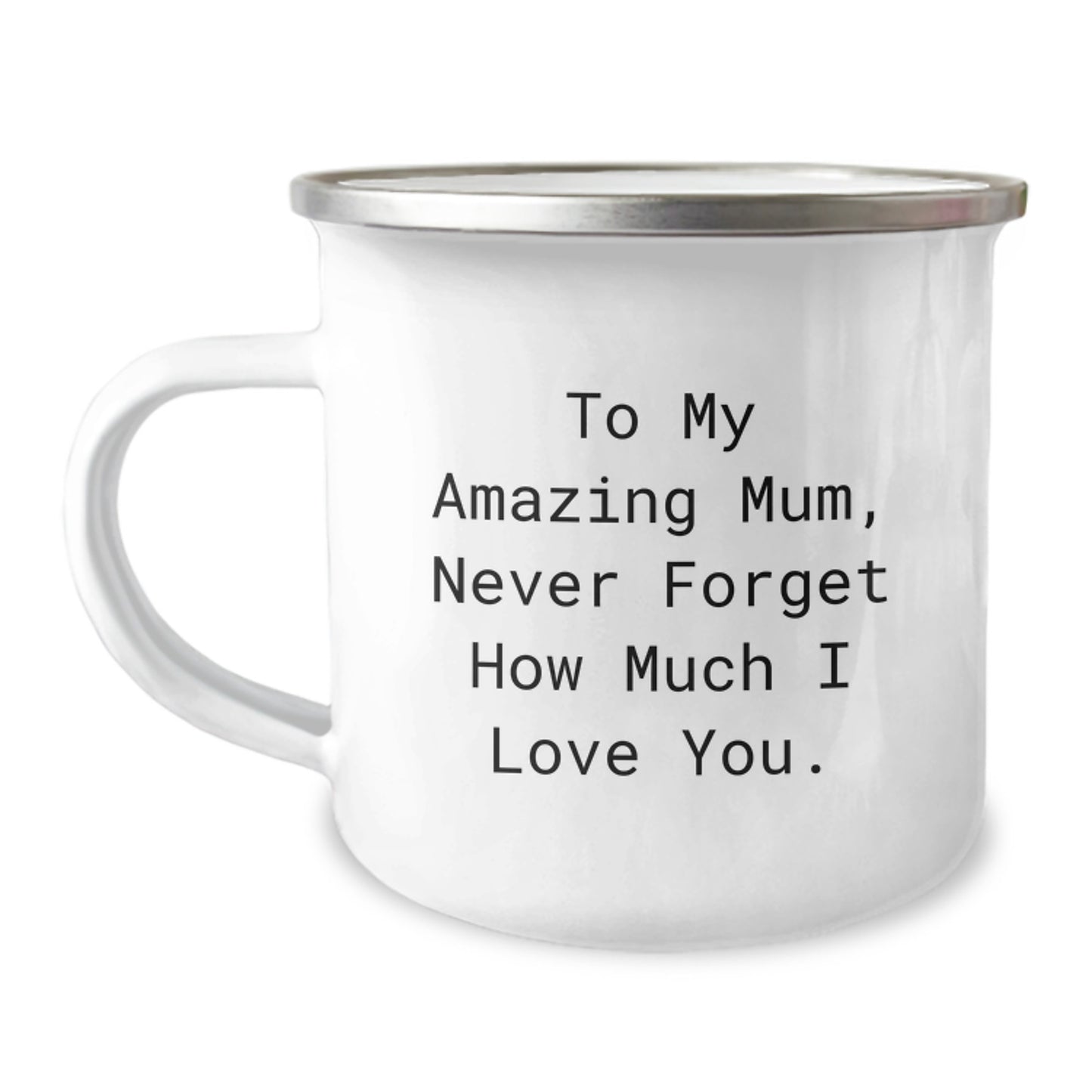 Gifts from Family to My Amazing Mum, Never Forget How Much I Love You. - 12 oz Camping Mug for Mum's Graduation - Image 1